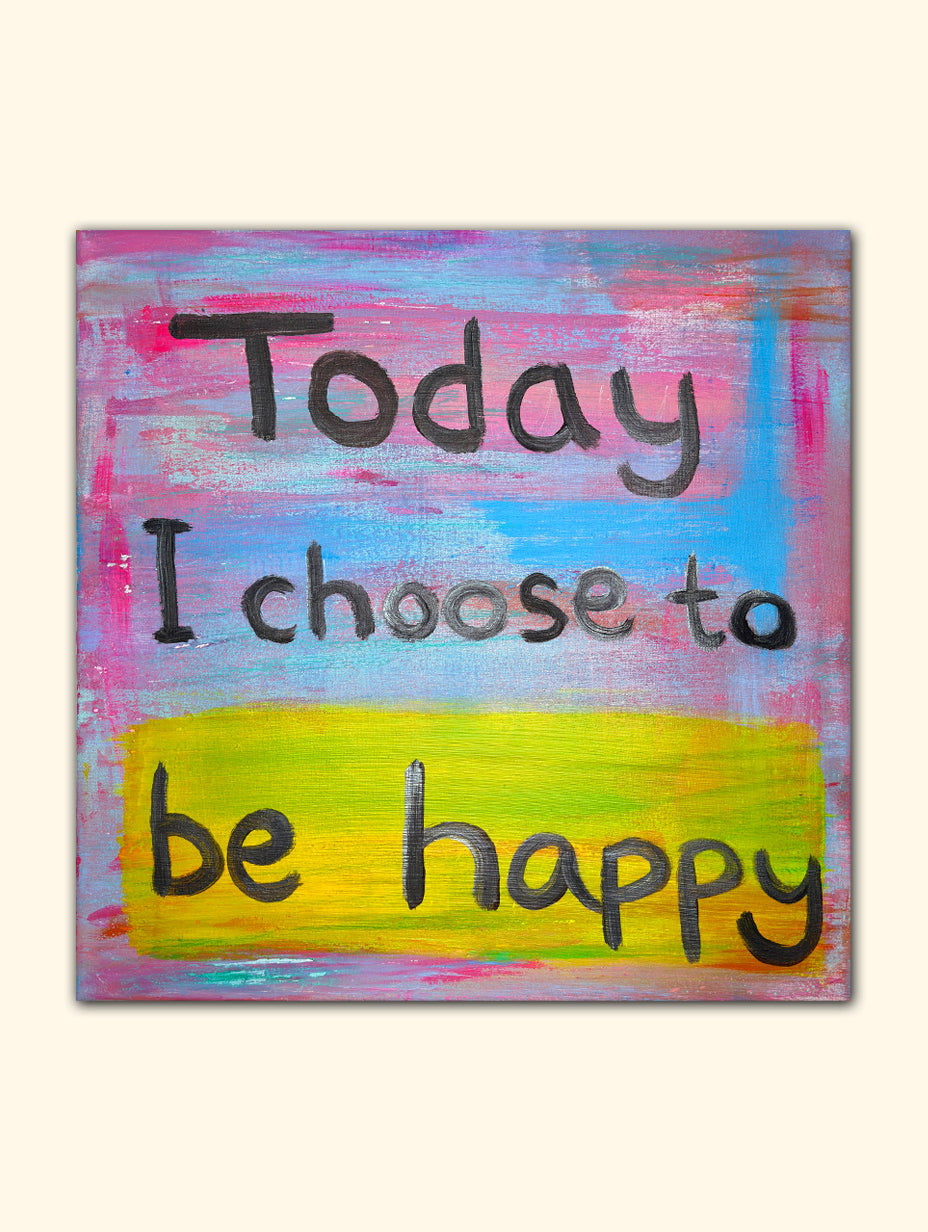 Today I Choose to Be Happy – Uplifting Original Canvas Art